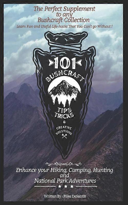 101 Bushcraft Tips Tricks And Creative Solutions Enhance Your Hiking Camping