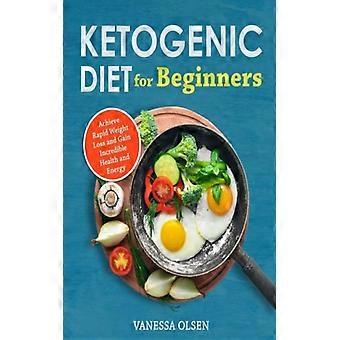 Ketogen diett for nybegynnere – oppnå raskt vekttap og utrolig helse