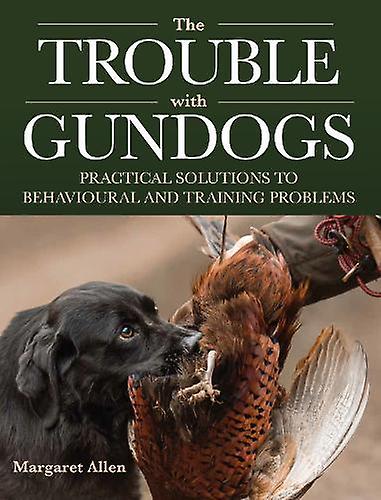 The Trouble With Gundogs by Margaret Allen Paperback
