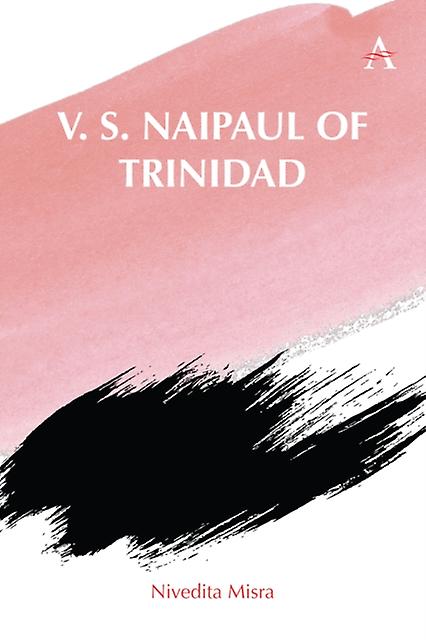 V. S. Naipaul Of Trinidad by Nivedita Misra Hardback Book