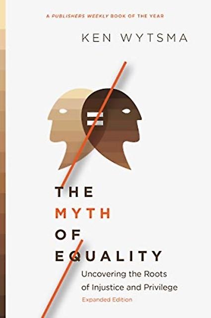 The Myth Of Equality  Uncovering The Roots Of Injustice And Privilege by Ken Wytsma Paperback