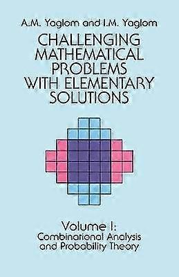 Challenging Mathematical Problems with Elementary Solutions Vol. I