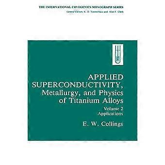 Applied Superconductivity Metallurgy and Physics of Titanium Alloys: