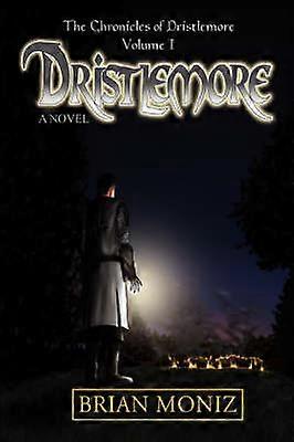 Dristlemore The Chronicles of Dristlemore Volume I