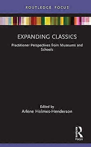 Expanding Classics Practitioner Perspectives from Museums and Schools