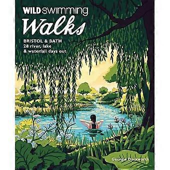 Wilde Schwimmspaziergänge Bristol und Bath : 28 Tage auf Flüssen, Seen und Wasserfällen in Somerset, Wiltshire und Gloucestershire