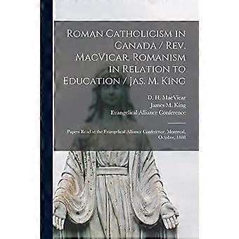 Römisch-katholischer Glaube in Kanada / Pfarrer MacVicar. Der Katholizismus im Kontext der Bildung / Jas. M. King [Mikroform]: Vorträge der Evangelischen Allianz