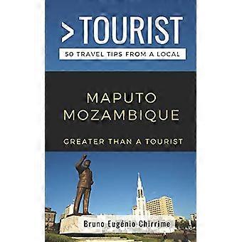 Más grande que un turista - Maputo Mozambique: 50 consejos de viaje de un local (más grande que un turista África)
