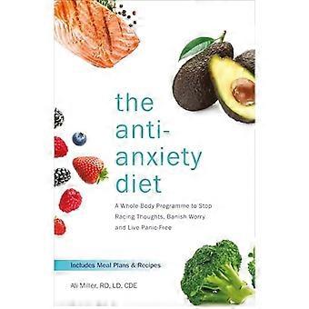 Dieta Contra la ansiedad: Un programa de cuerpo entero a dejar de competir con pensamientos, desterrar la preocupación y vivir libre de pánico