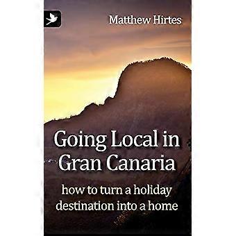 At gå lokalt på Gran - Canaria. Sådan forvandler du en feriedestination til et hjem