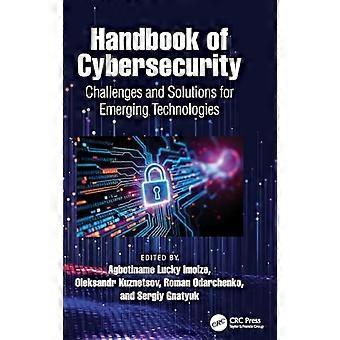 Handbook of Cybersecurity Challenges and Solutions for Emerging Technologies