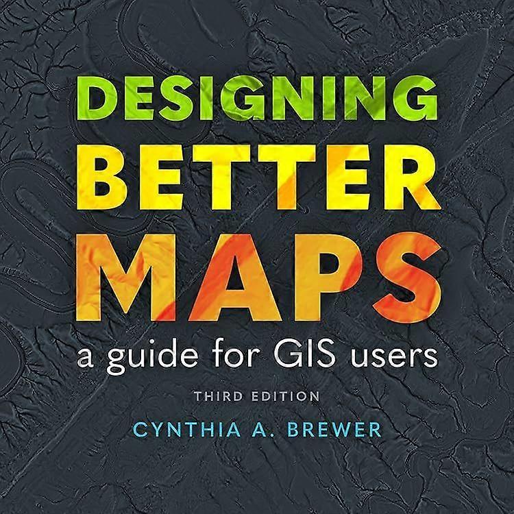 Designing better maps a guide for gis users