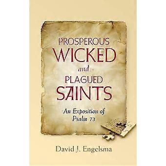 Prosperous wicked and plagued saints an exposition of psalm 73
