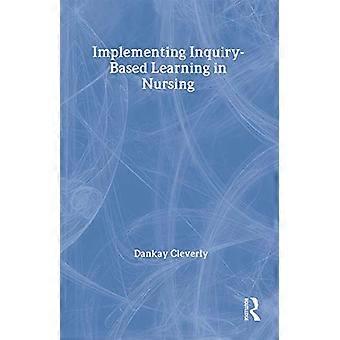 Implementing Inquiry Based Learning in Nursing
