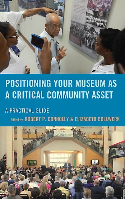 Positioning Your Museum As A Critical Community Asset Paperback Book