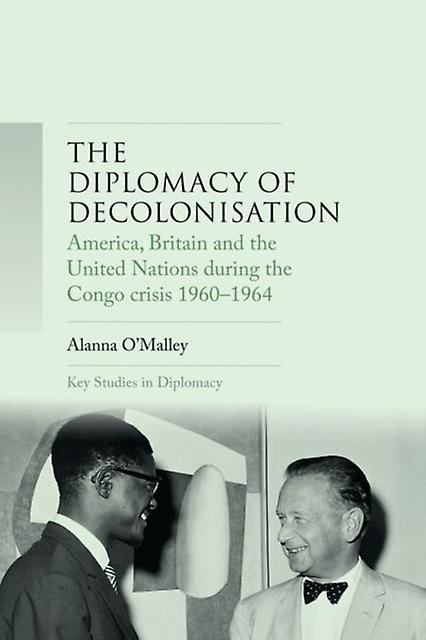 The Diplomacy Of Decolonisation by Alanna OMalley Paperback Book