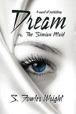 Dream or The Simian Maid A Fantasy of Prehistory