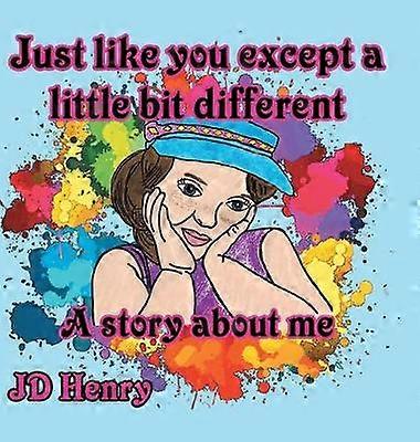Just like you except a little bit different A story about me
