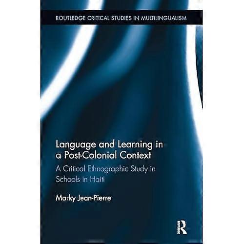 Language and Learning in a Post-Colonial Context: a Critical Ethnographic Study in Schools in Haiti