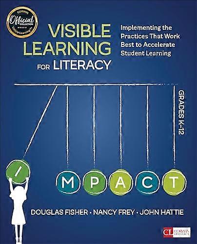 Visible Learning for Literacy Grades K 12: Implementing the Practices That Work Best to Accelerate Student Learning