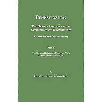 Pennsylvania: Det tyska inflytandet i dess bosättning och utveckling. En berättande och kritisk historia. Del V. Den tyska emigrationen från New York.