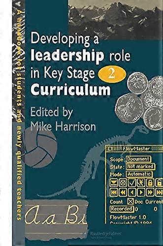 Developing A Leadership Role Within The Key Stage 2 Curriculum: A Handbook For Students And Newly Qualified Teachers