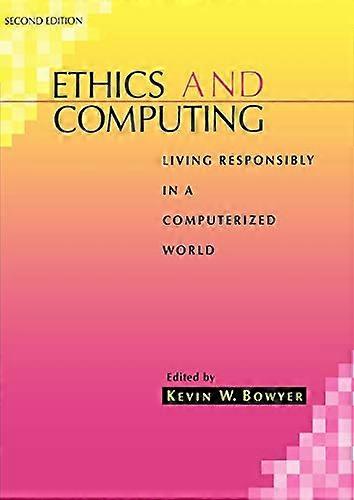 Ethics and Computing: Living Responsibly in a Computerized World