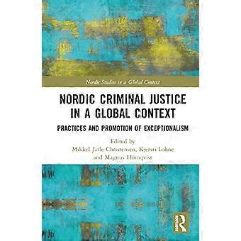 Nordic Criminal Justice in a Global Context Practices and Promotion of Exceptionalism