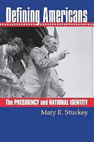 Defining Americans: The Presidency and National Identity