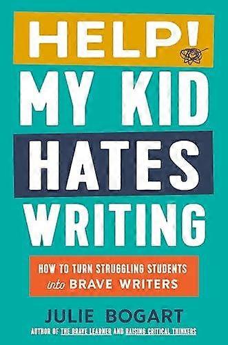 Help My Kid Hates Writing by Julie Julie Bogart Bogart Hardback Book