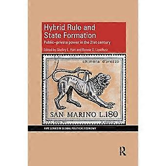 Hybrid Rule and State Formation: Public-Private Power in the 21st Century (RIPE Series in Global Political Economy)
