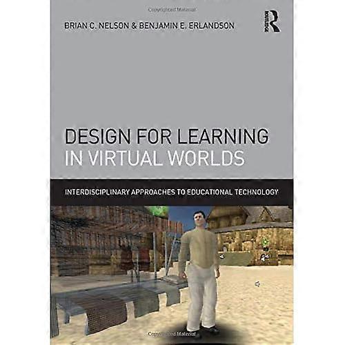 Design for Learning in Virtual Worlds (Interdisciplinary Approaches to Educational Technology)