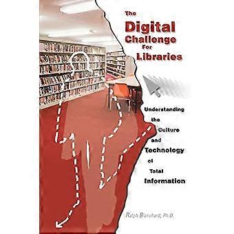 Digital utfordring for bibliotekene Forstå kulturen og teknologien for total informasjon