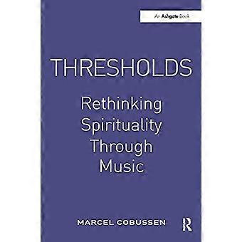Thresholds: Rethinking Spirituality Through Music (Ashgate Popular and Folk Music) [Illustrated]