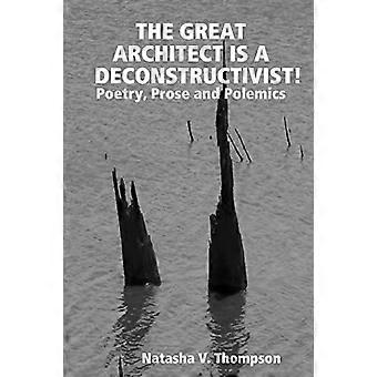 Der große Architekt ist ein Dekonstruktivist!: Poesie, Prosa und Polemik