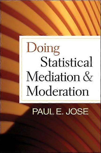 Doing Statistical Mediation and Moderation (Methodology in the Social Sciences)