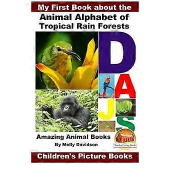 Mein erstes Buch über das Tieralphabet der tropischen Regenwälder - Amazing Animal Books - Bilderbücher für Kinder