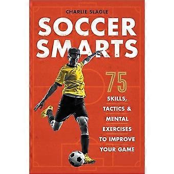 Fútbol de Smarts: 75 habilidades, tácticas y ejercicios mentales para mejorar tu juego
