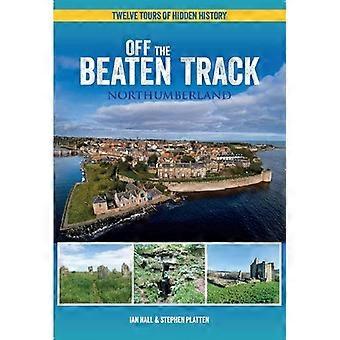 Buiten de gebaande paden - Northumberland: Twaalf rondleidingen door verborgen geschiedenis