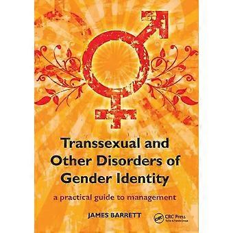 Transsexual And Other Disorders Of Gender Identity A Practical Guide To Manageme - James Barrett
