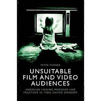 Unsuitable Film and Video Audiences Underage Viewing Memories and Practices in 1980s United Kingdom