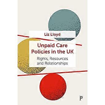 Unpaid Care Policies in the UK Rights Resources and Relationships