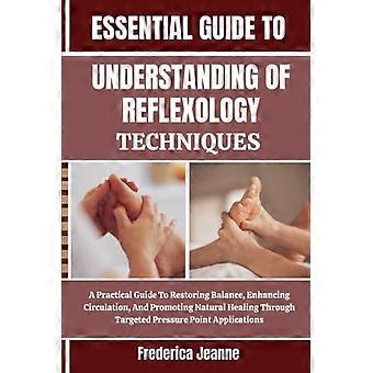 Grundlagen der Reflexzonenmassage: Ein praktischer Leitfaden zur Wiederherstellung des Gleichgewichts, Verbesserung der Durchblutung und Förderung der natürlichen Heilung.