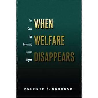 When Welfare Disappears The Case For Economic Human Rights - Kenneth J. Neubeck