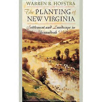 The Planting Of New Virginia Settlement And Landscape In The Shenandoah Valley - Warren R. Hofstra - Paperback - English Book - History