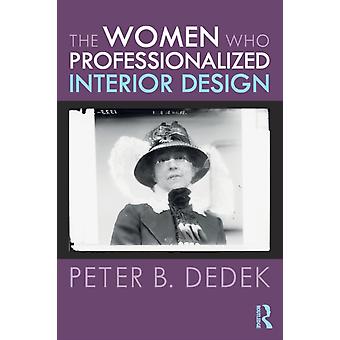 The Women Who Professionalized Interior Design - Peter Dedek