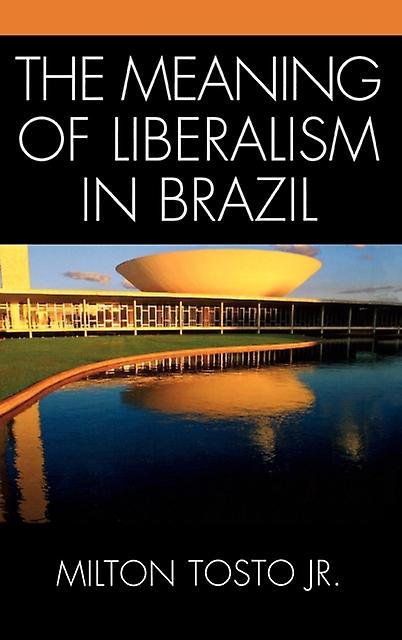 The Meaning Of Liberalism In Brazil by Milton Tosto Paperback Book
