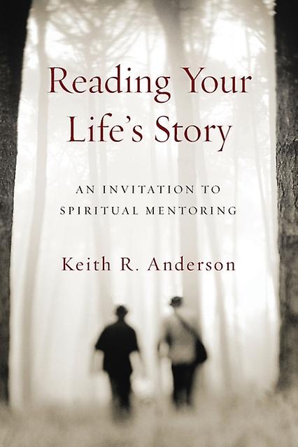 Reading Your Lifes Story An Invitation To Spiritual Mentoring by Keith R. Anderson Paperback Book