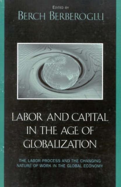 Labor And Capital In The Age Of Globalization Paperback Book