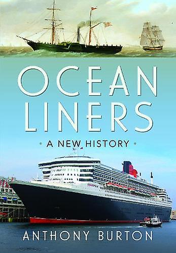 Ocean Liners - Anthony Burton - Maritime history - Pen & Sword Books Ltd - Hardback